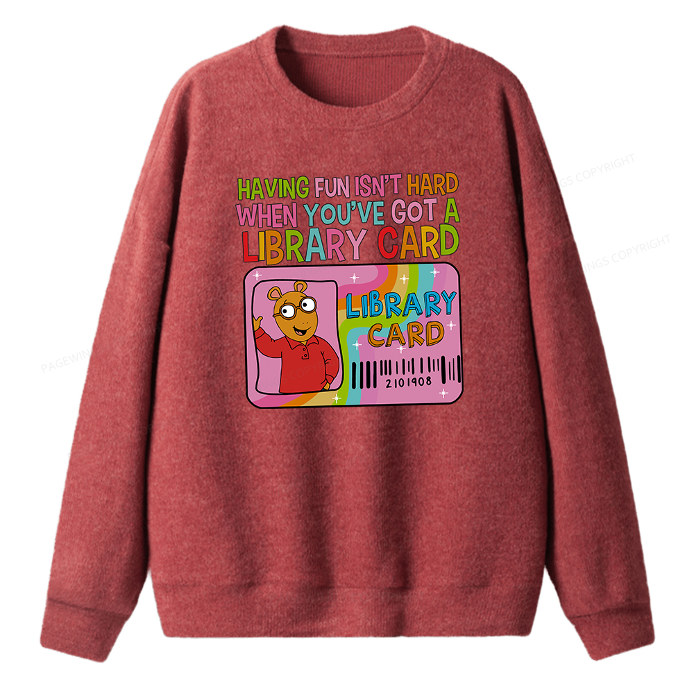 Pagewings Having Fun Isn't Hard When You've Got A Library Card Unisex Knit Sweatshirt