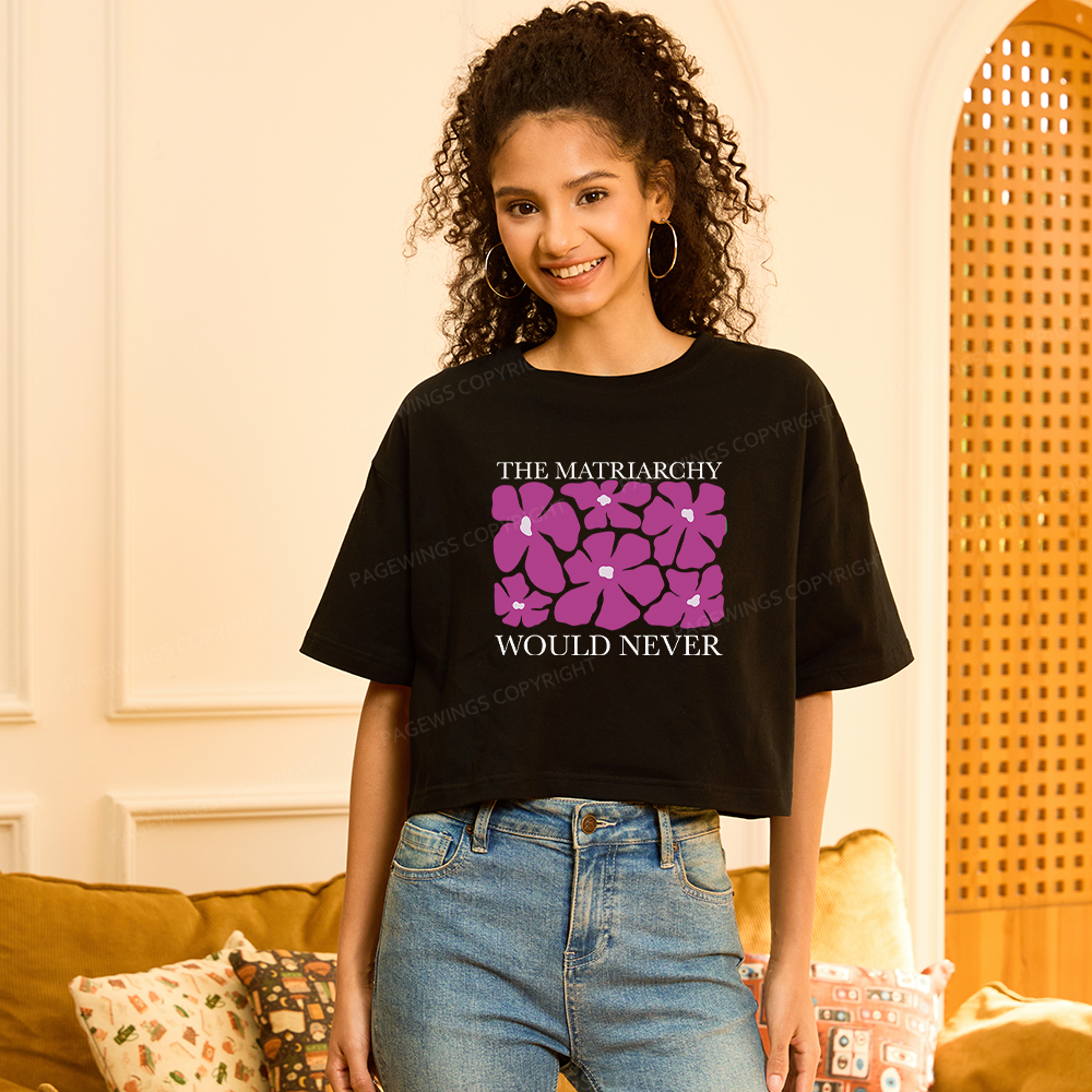 Pagewings The Matriarchy Would Never Women Crop Tops