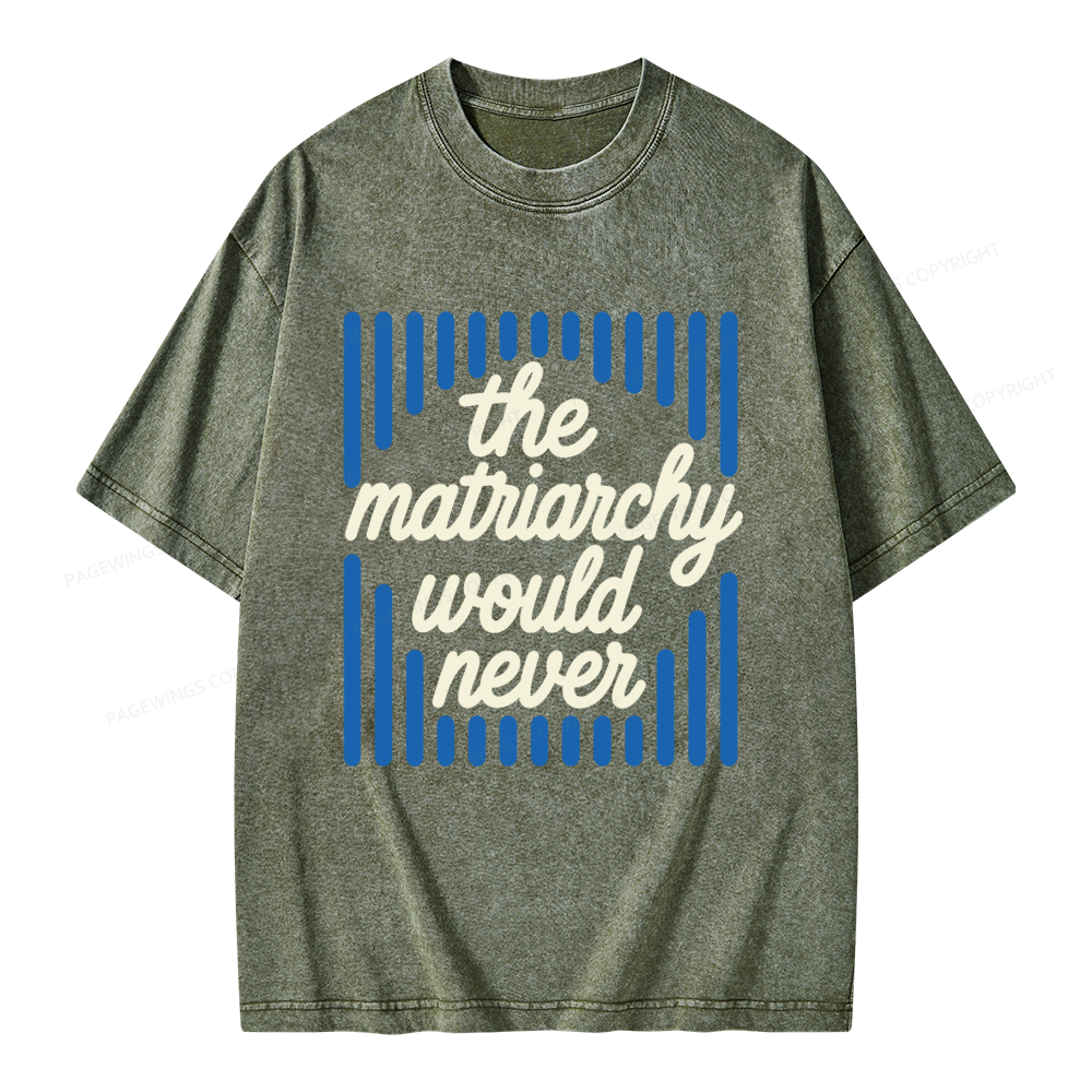 Pagewings The Matriarchy Would Never Unisex Washed T-shirt