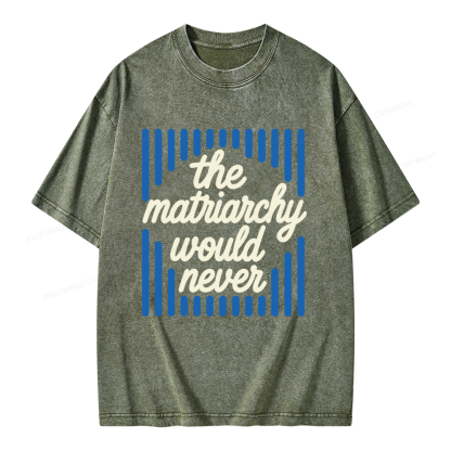 Pagewings The Matriarchy Would Never Unisex Washed T-shirt