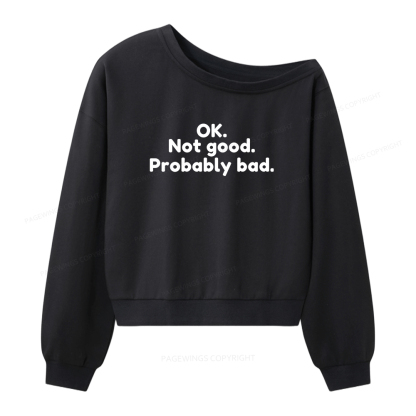 Pagewings Ok Not Good Probably Bad Women Off Shoulder Sweatshirt