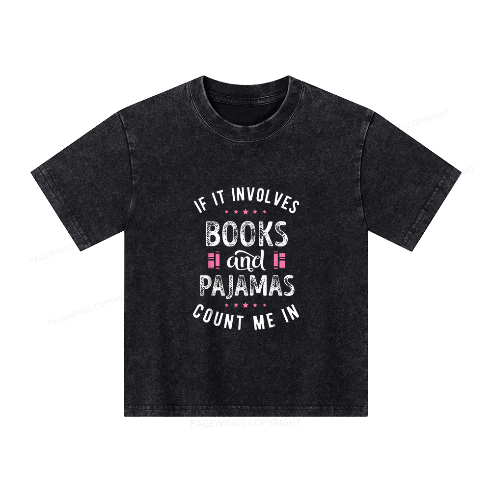 Pagewings If It Involves Books And Pajamas Count Me In Unisex Kids Washed T-shirt