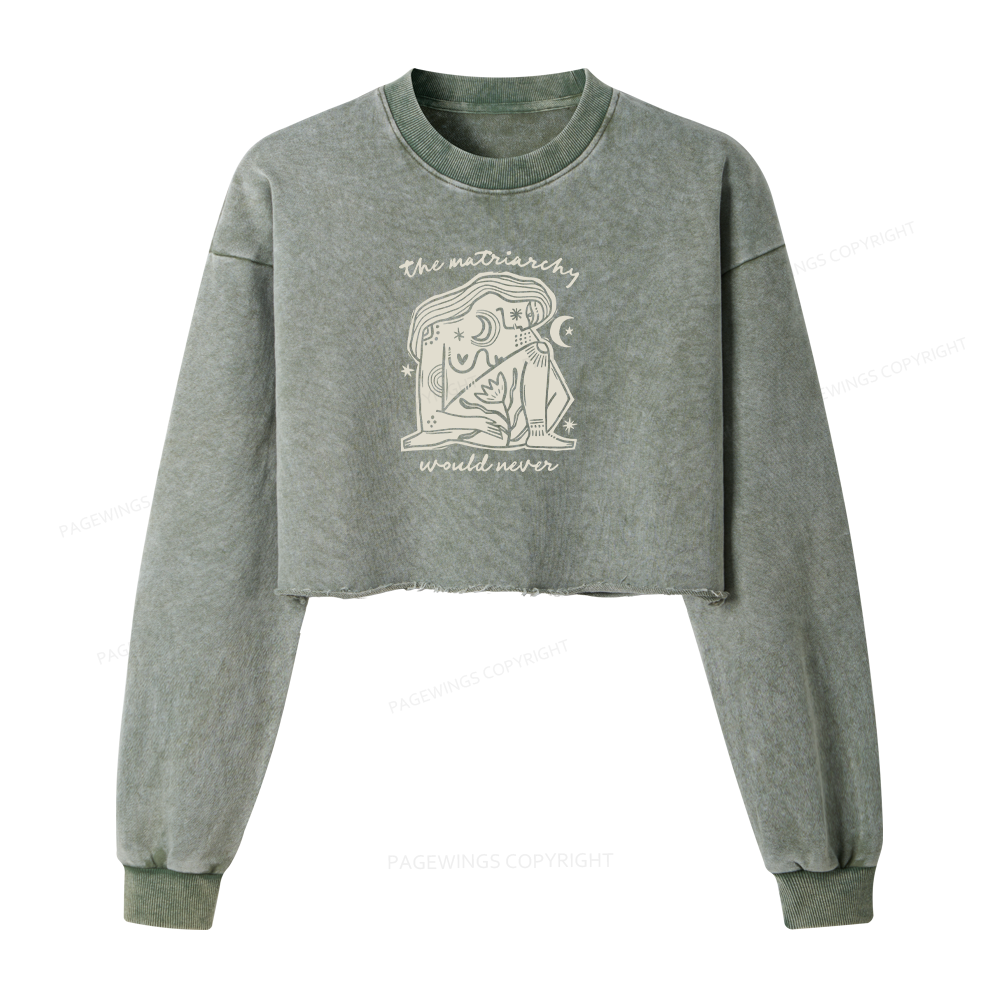 Pagewings The Matriarchy Would Never Washed Crop Sweatshirt