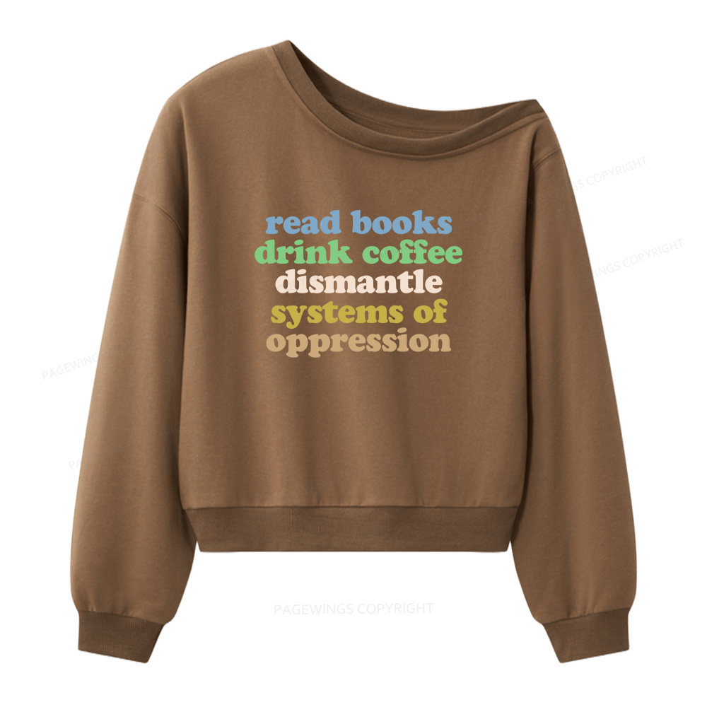 Pagewings Read Books Drink Coffee Dismantle Systems Women Off Shoulder Sweatshirt