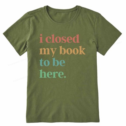 Pagewings I Closed My Book To Be Here Shirt Unisex Classic T-shirt