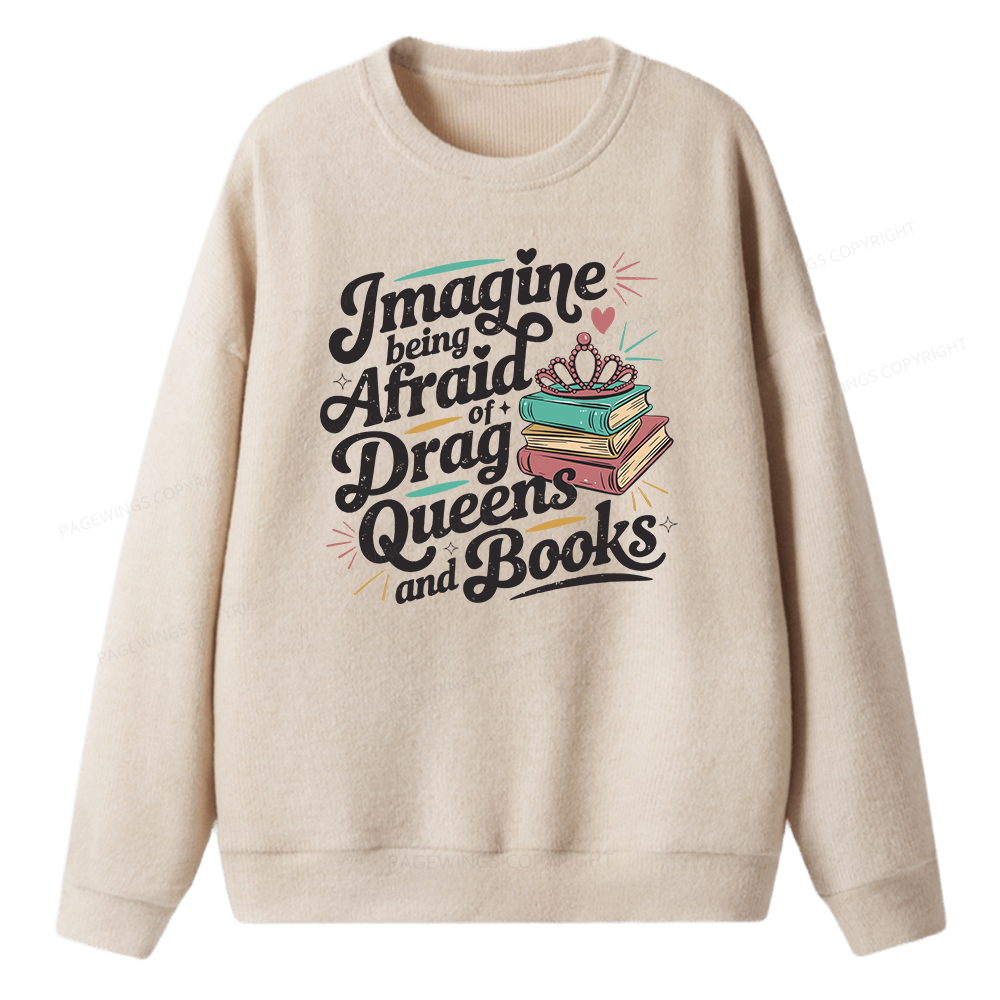 Pagewings Imagine Being Afraid Of Drag Queens And Books Unisex Knit Sweatshirt