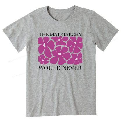 Pagewings The Matriarchy Would Never Unisex Classic T-shirt