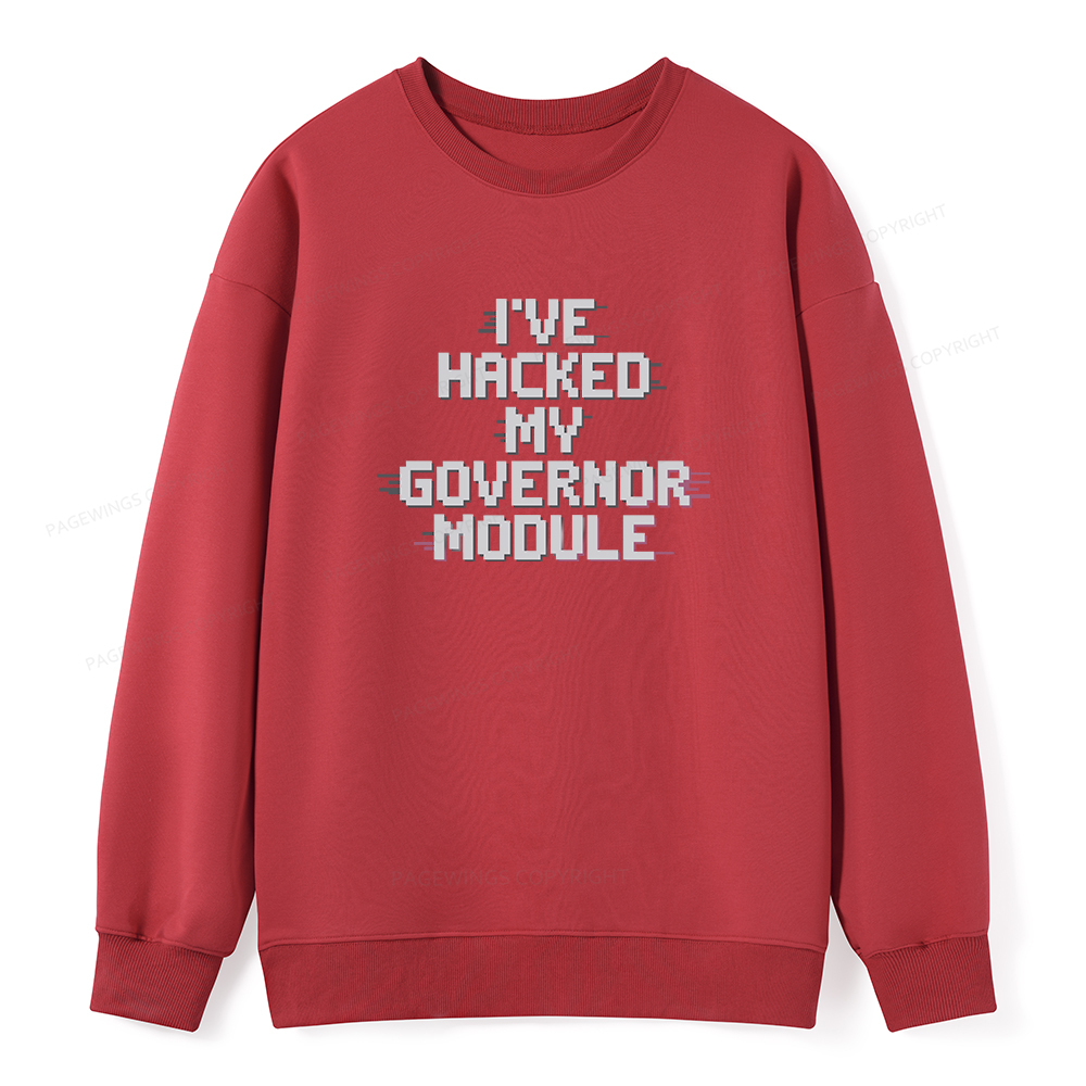 Pagewings I've Hacked My Governor Module Unisex Classic Sweatshirt