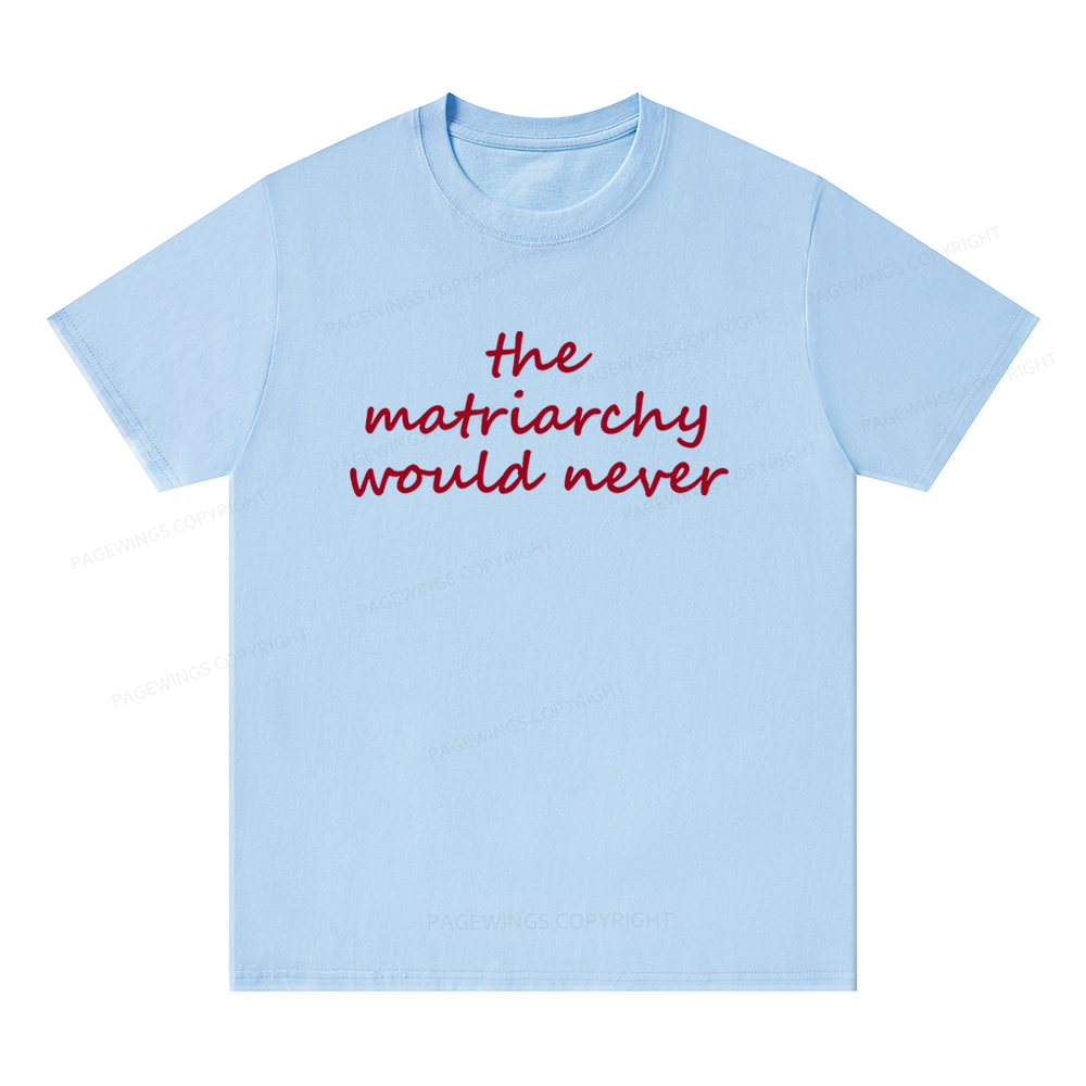 Pagewings The Matriarchy Would Never Unisex Classic T-shirt