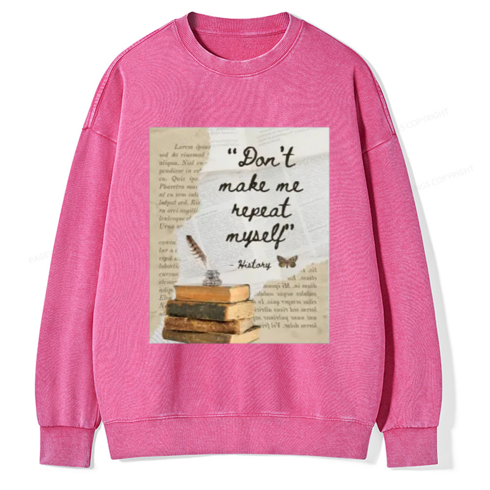 Pagewings Dont Make Me Repeat My Self Unisex Washed Sweatshirt