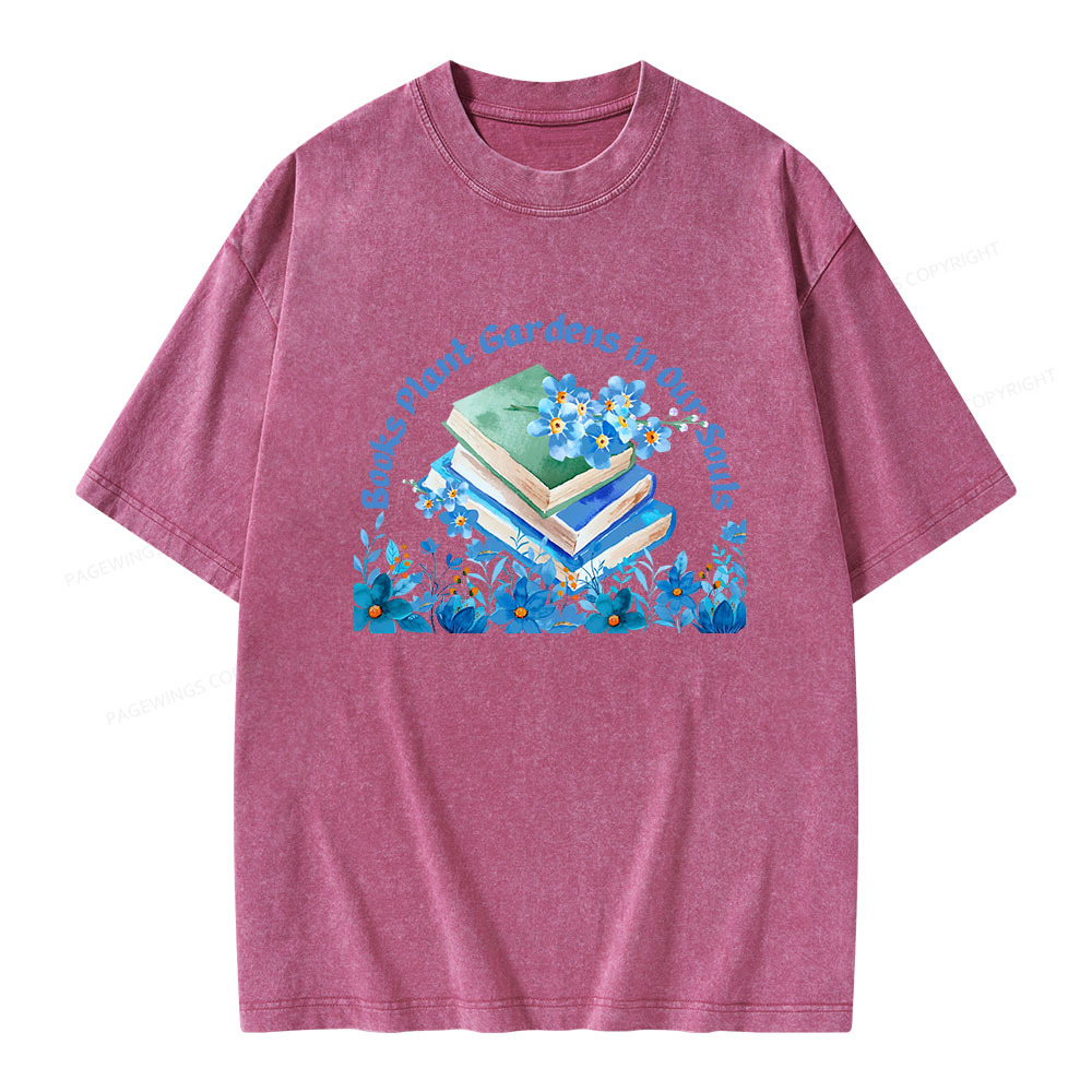 Pagewings Books Plant Gardens In Our Souls Unisex Washed T-shirt