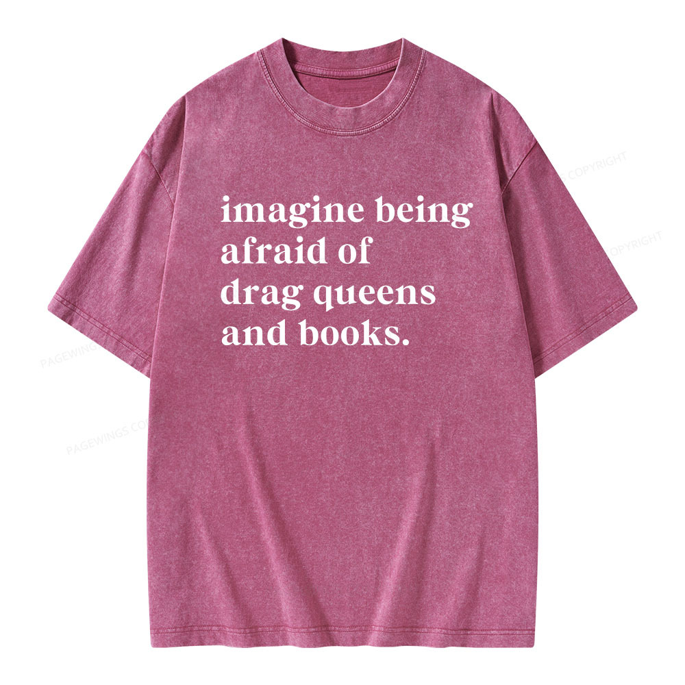 Pagewings Imagine Being Afraid Of Drag Queens And Books Unisex Washed T-shirt