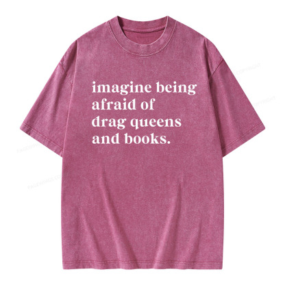 Pagewings Imagine Being Afraid Of Drag Queens And Books Unisex Washed T-shirt