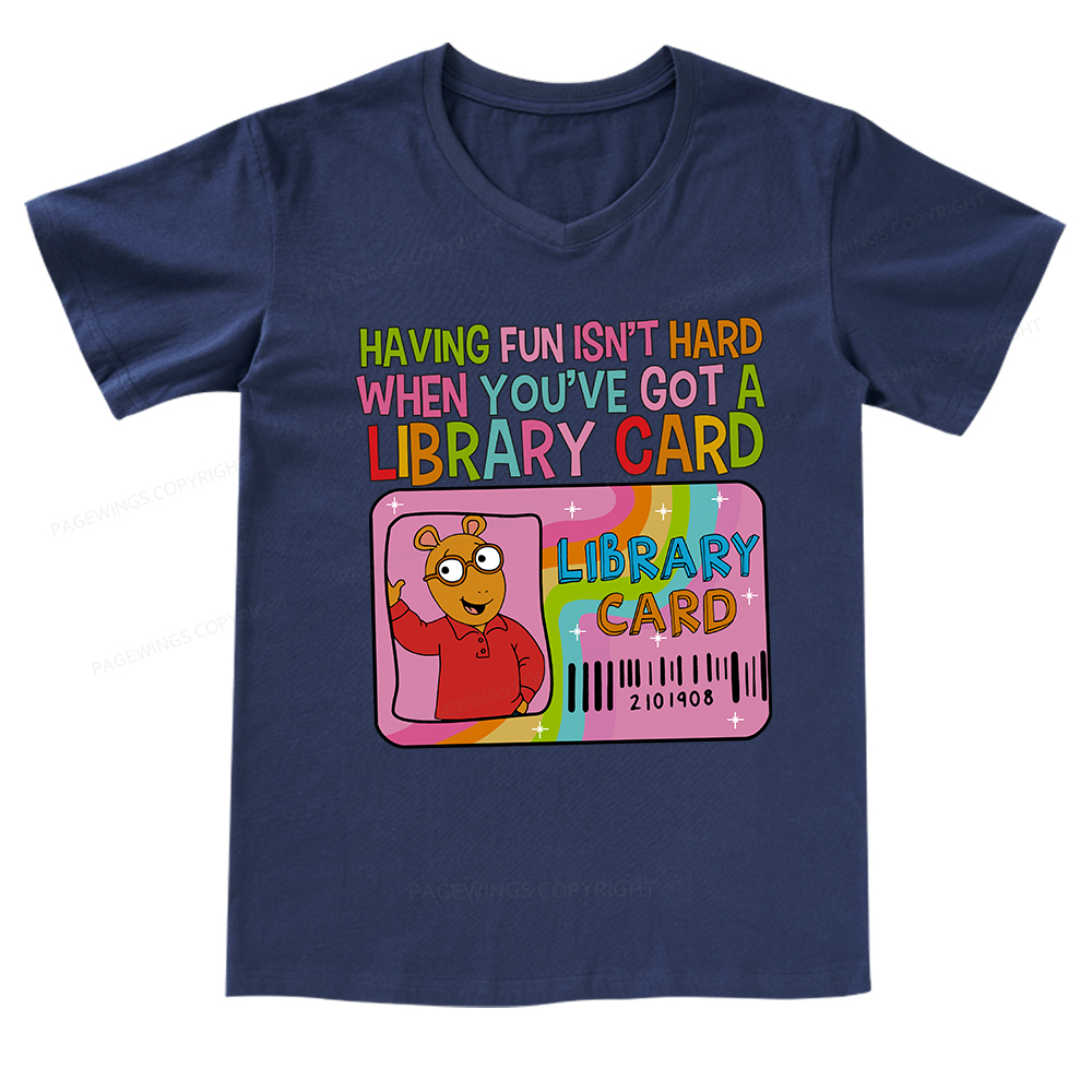 Pagewings Having Fun Isn't Hard When You've Got A Library Card Teacher V-neck T-shirt