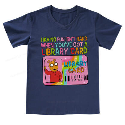 Pagewings Having Fun Isn't Hard When You've Got A Library Card Teacher V-neck T-shirt