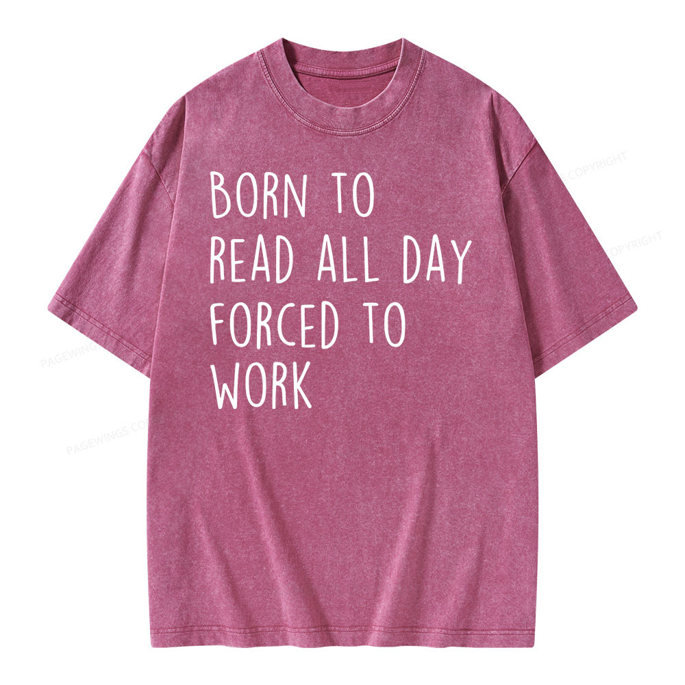 Pagewings Born To Read All Day Forced To Work Unisex Washed T-shirt