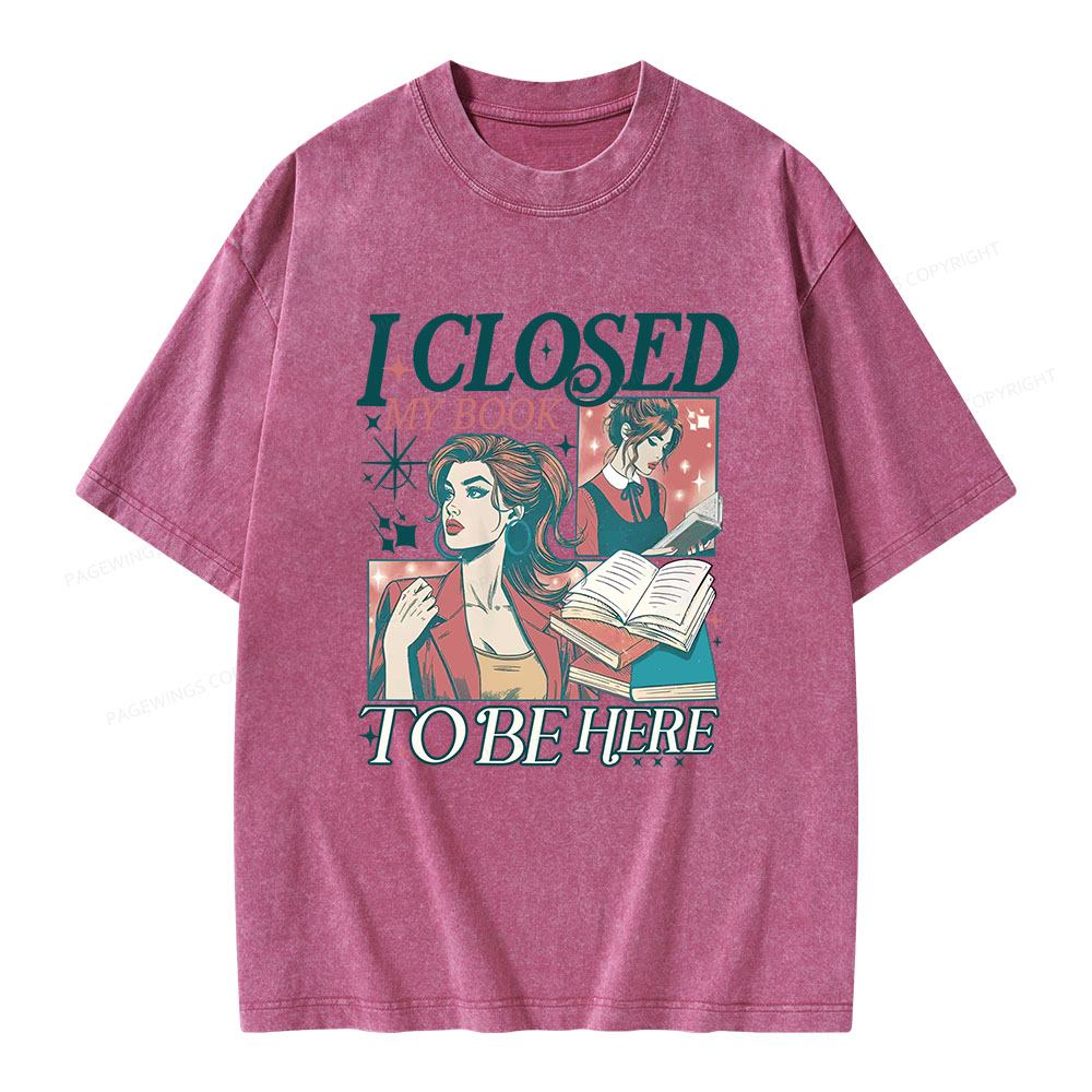 Pagewings I Closed My Book to Be Here Unisex Washed T-shirt