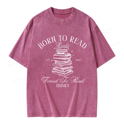 Pagewings Born To Read Books Forced To Read Emails Unisex Washed T-shirt