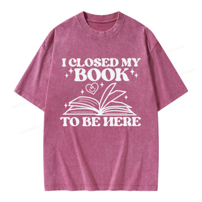 Pagewings I Closed My Book To Be Here Unisex Washed T-shirt