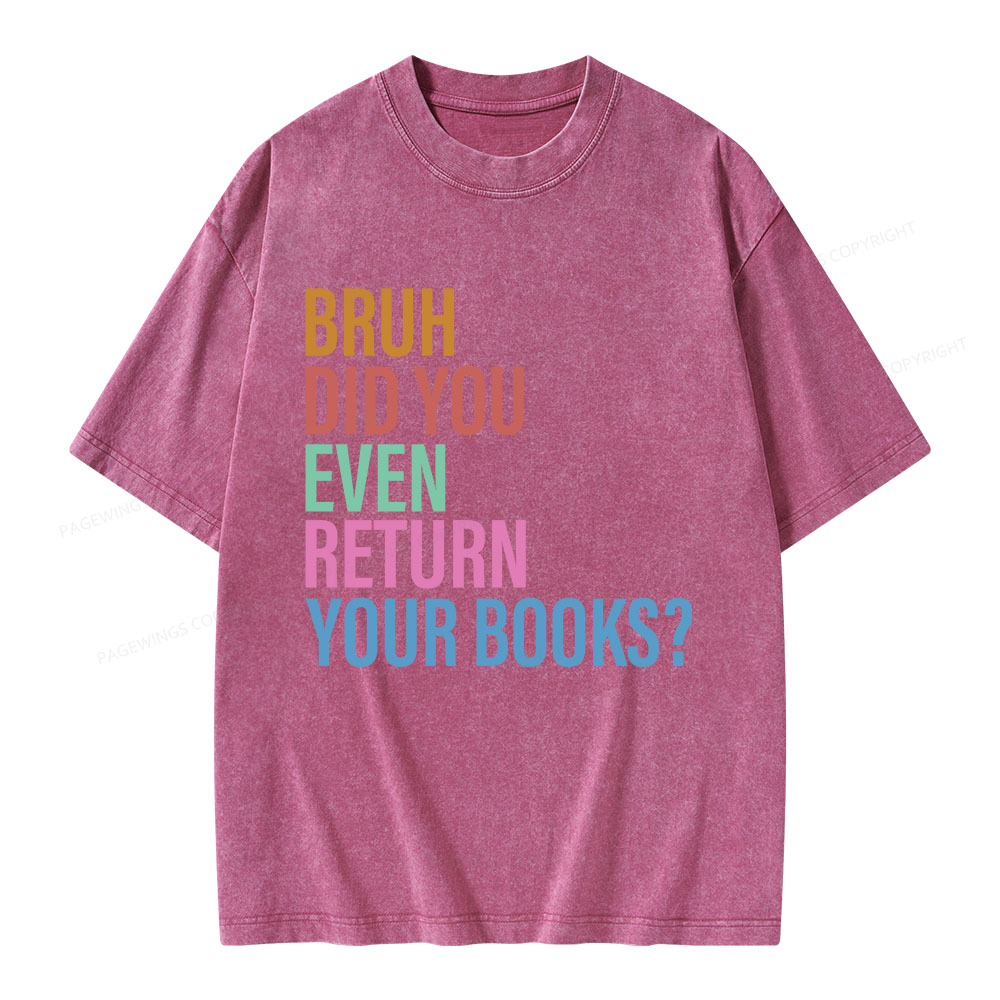 Pagewings Bruh Return Did You Even Your Books Unisex Washed T-shirt