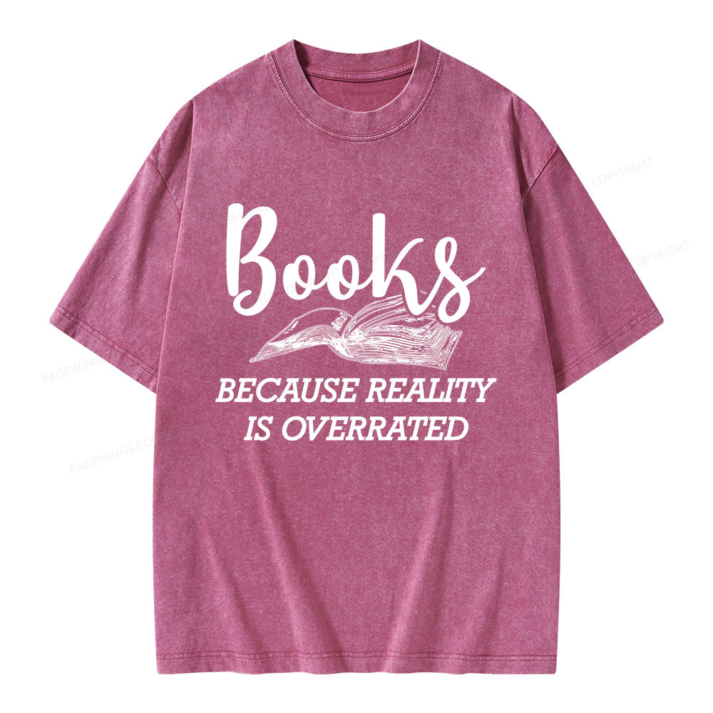 Pagewings Books Because Reality Is Overrated Unisex Washed T-shirt