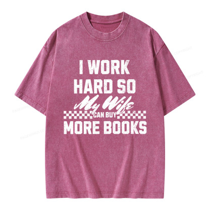 Pagewings I Work Hard So My Wife Can Buy More Books Unisex Washed T-shirt