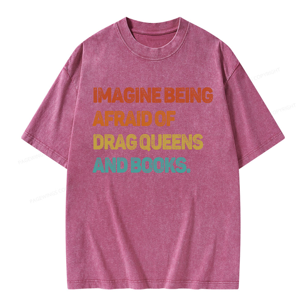 Pagewings Imagine Being Afraid Of Drag Queens And Books Unisex Washed T-shirt