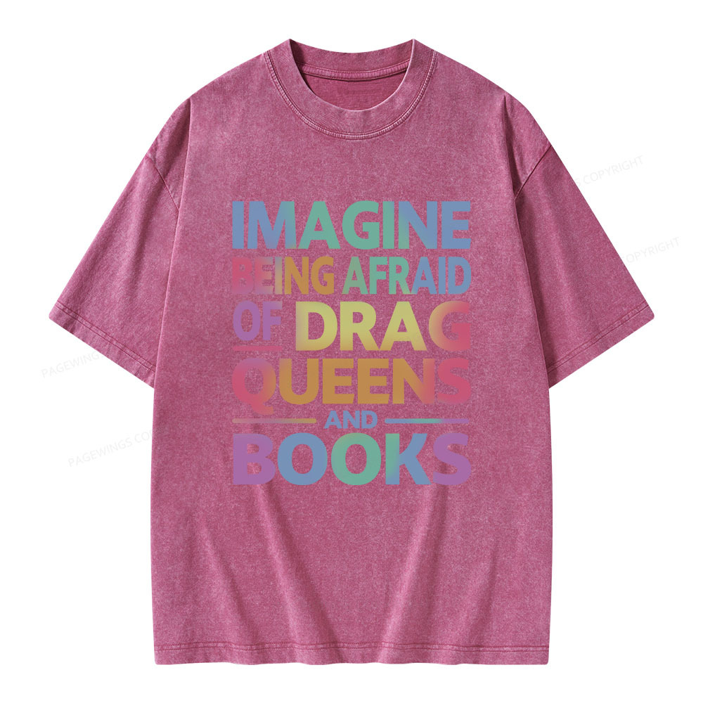 Pagewings Imagine Being Afraid Of Drag Queens And Books Unisex Washed T-shirt