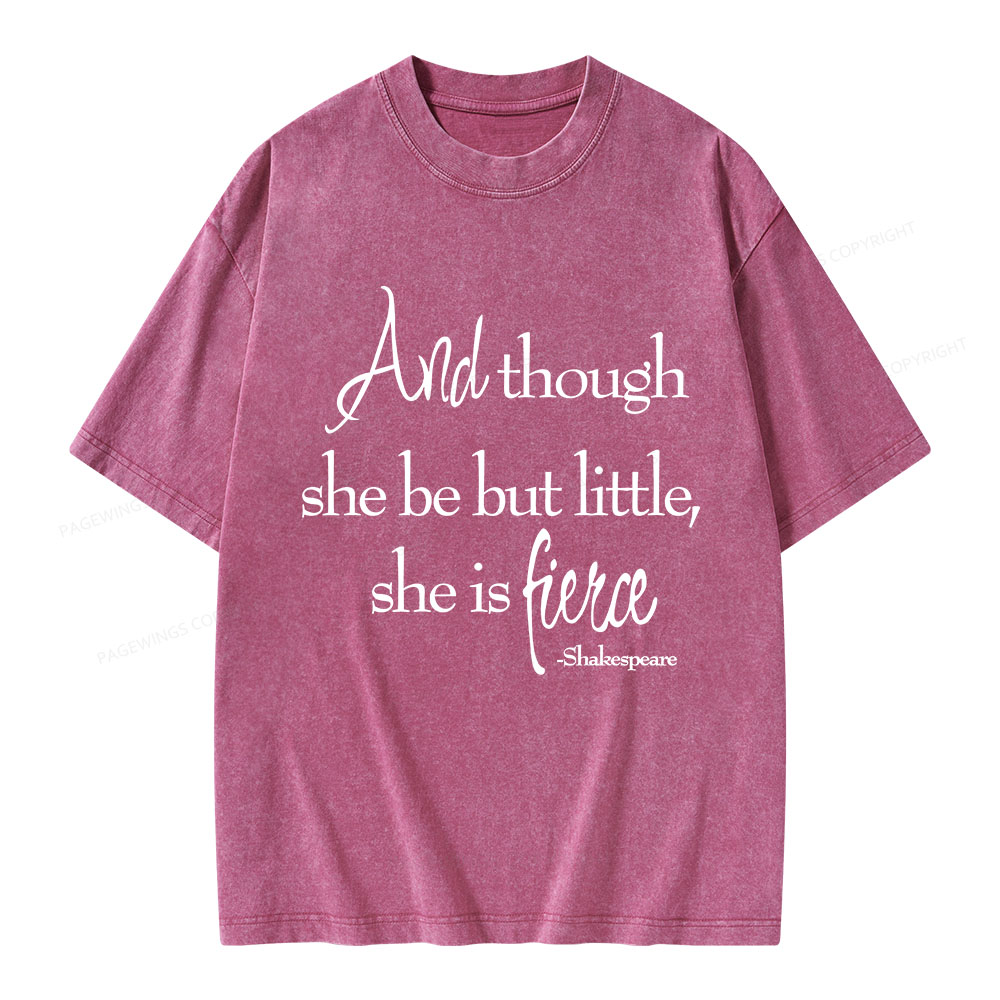 Pagewings And Though She Be But Little She Is Fierce Unisex Washed T-shirt