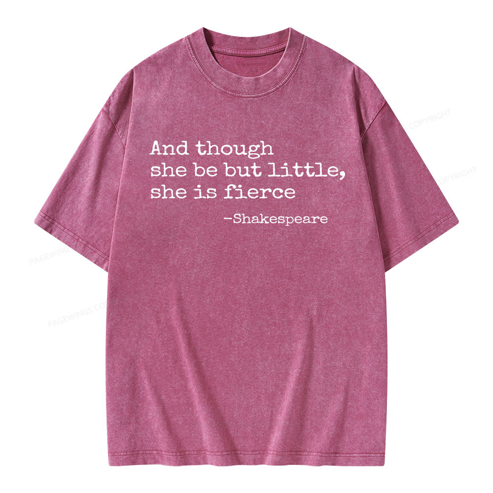 Pagewings And Though She Be But Little She Is Fierce Unisex Washed T-shirt