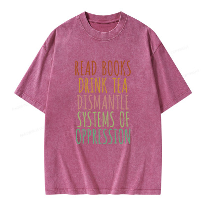 Pagewings Read Books Drink Tea Dismantle Systems of Oppression Unisex Washed T-shirt