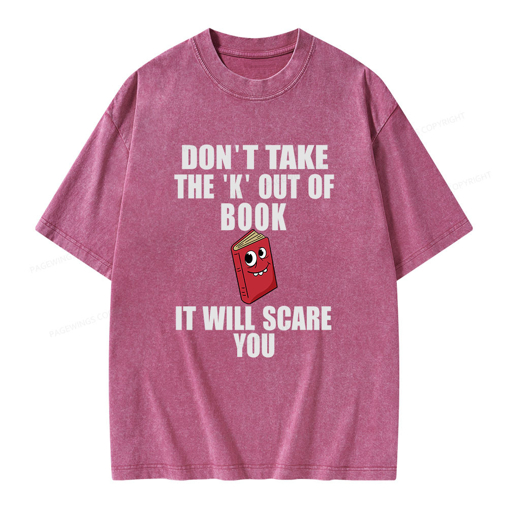 Pagewings Don't Take The 'K' Out Of Book Unisex Washed T-shirt