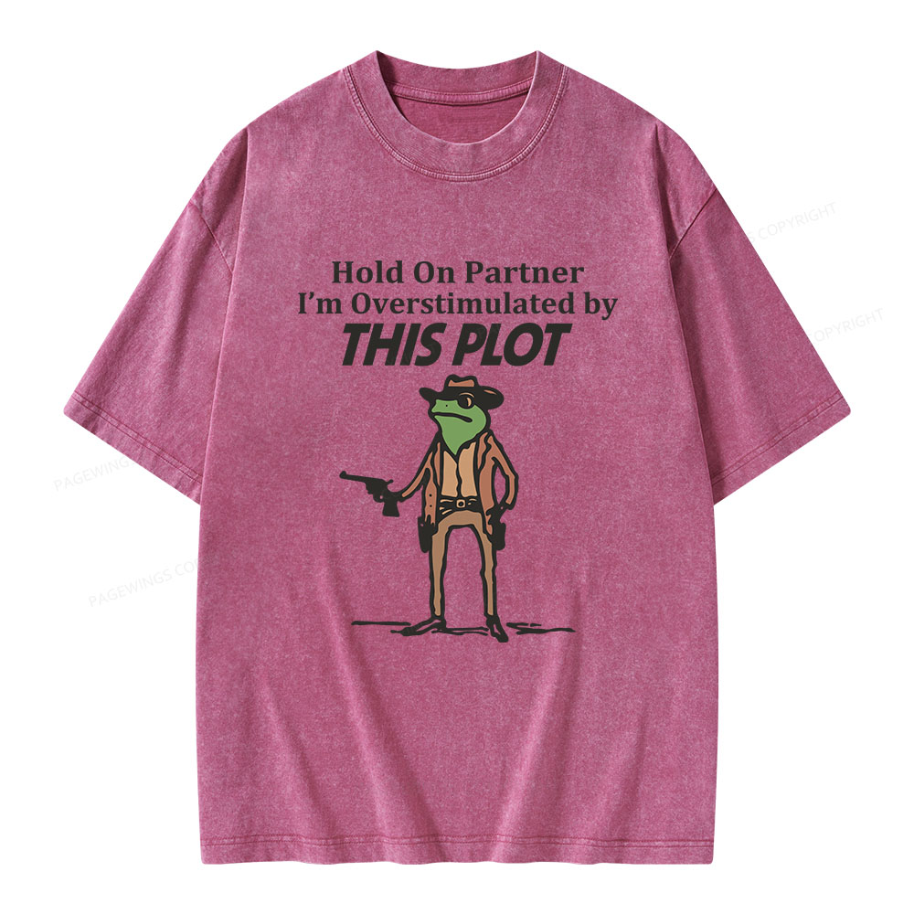 Pagewings Hold On Partner I'm Overstimulated By This Plot Unisex Washed T-shirt