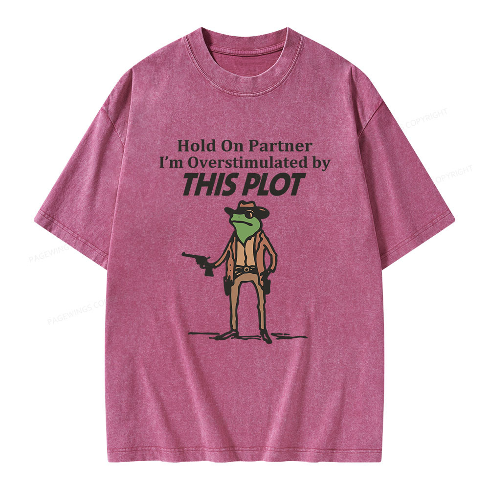 Pagewings Hold On Partner I'm Overstimulated By This Plot Unisex Washed T-shirt