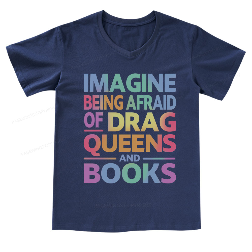Pagewings Imagine Being Afraid Of Drag Queens And Books V-neck T-shirt
