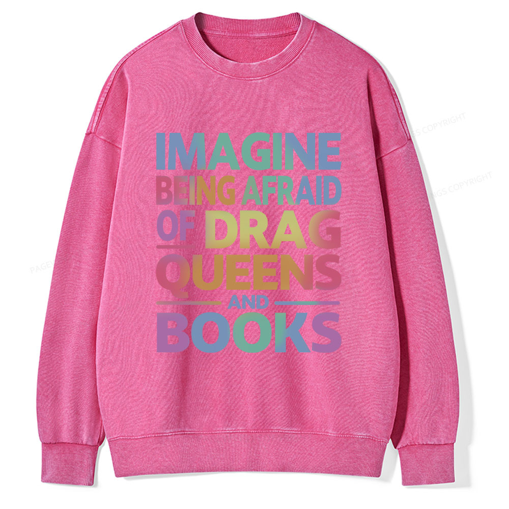 Pagewings Imagine Being Afraid Of Drag Queens And Books Unisex Washed Sweatshirt