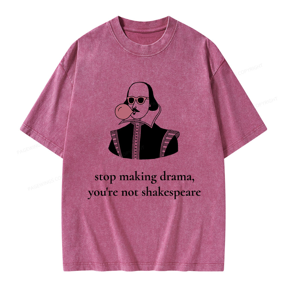 Pagewings Stop Making Drama You're Not Shakespeare Funny Unisex Washed T-shirt