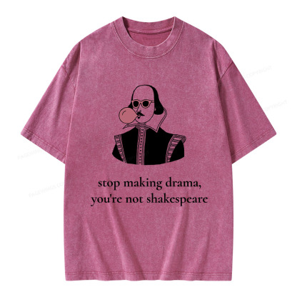 Pagewings Stop Making Drama You're Not Shakespeare Funny Unisex Washed T-shirt