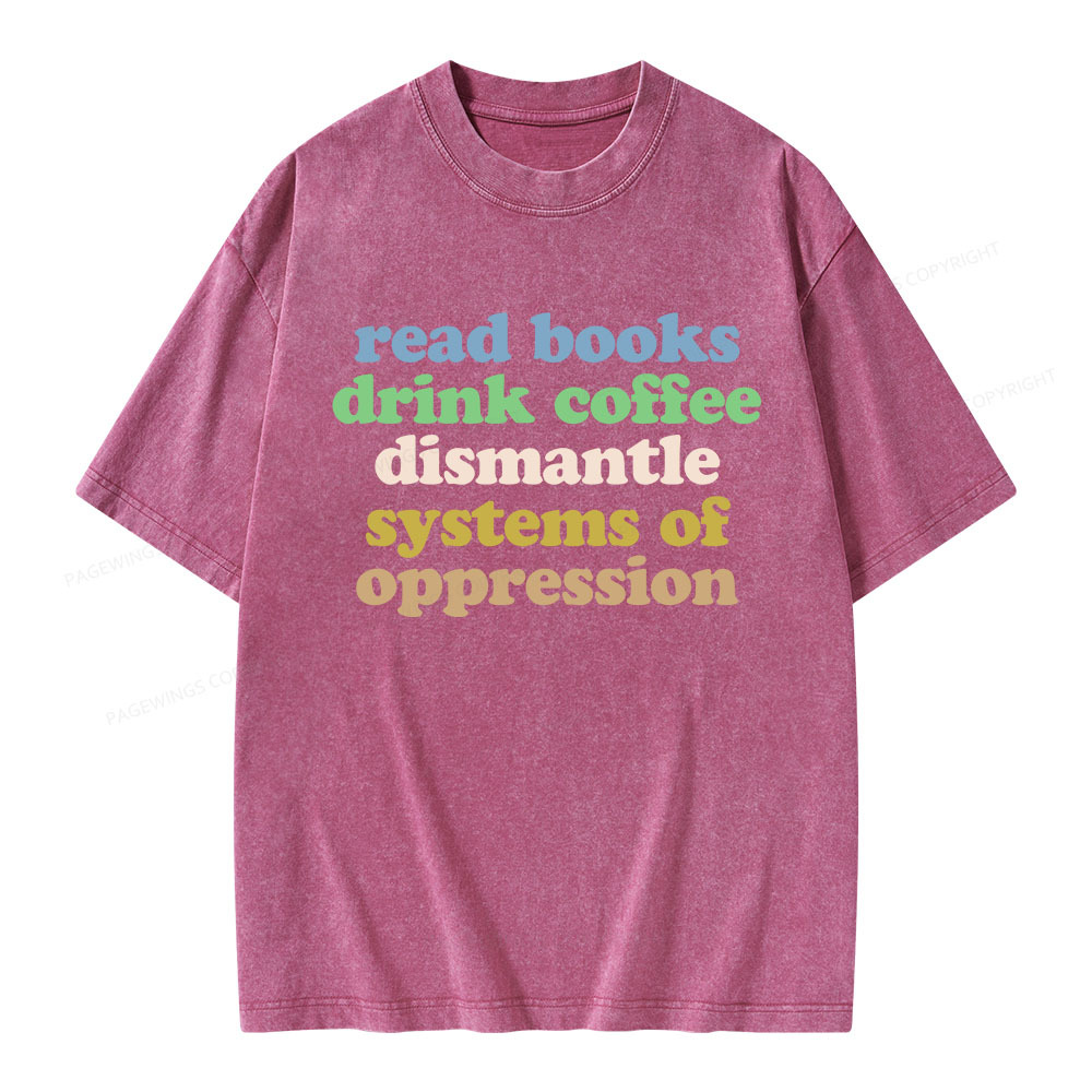Pagewings Read Books Drink Coffee Dismantle Systems Unisex Washed T-shirt