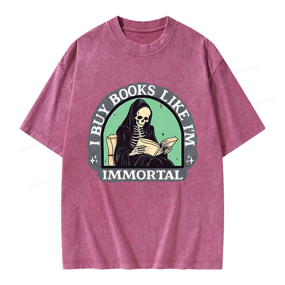 Pagewings I Buy Books Like I'm Immortal Unisex Washed T-shirt