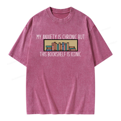 Pagewings My Anxiety Is Chronic But This Bookshelf Is Iconic Unisex Washed T-shirt