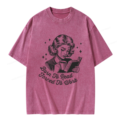 Pagewings Born To Read Forced To Work Bookish  Unisex Washed T-shirt