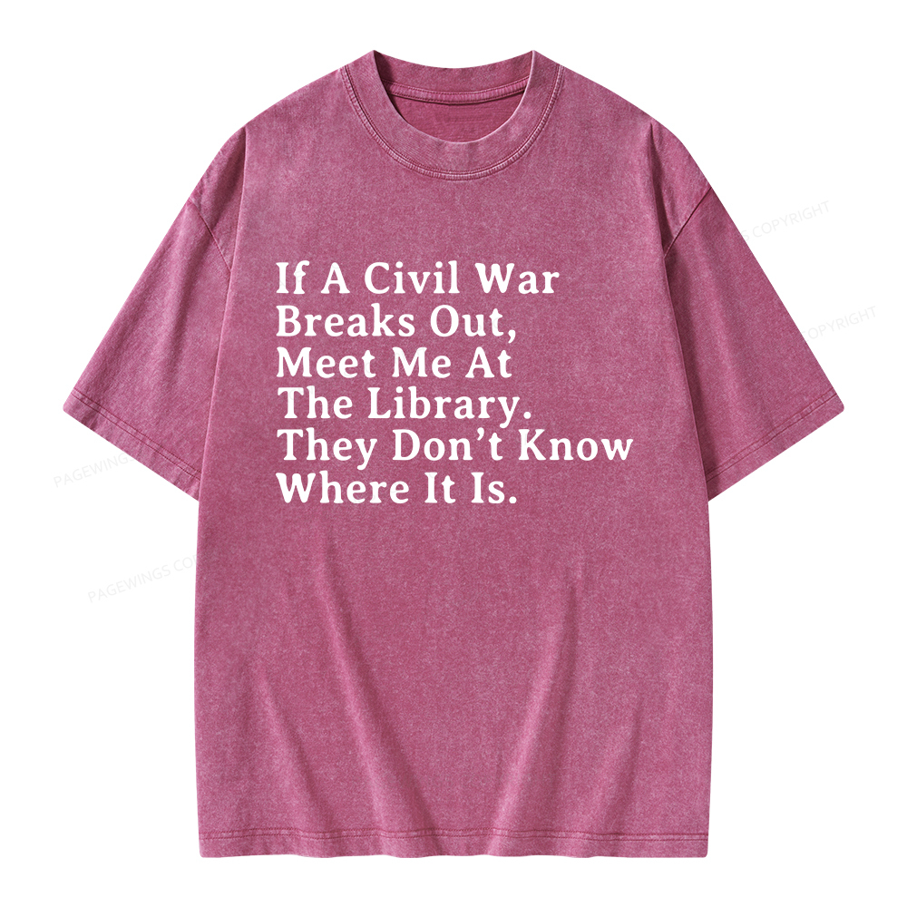 Pagewings If A Civil War Breaks Out, Meet Me At The Library Unisex Washed T-shirt
