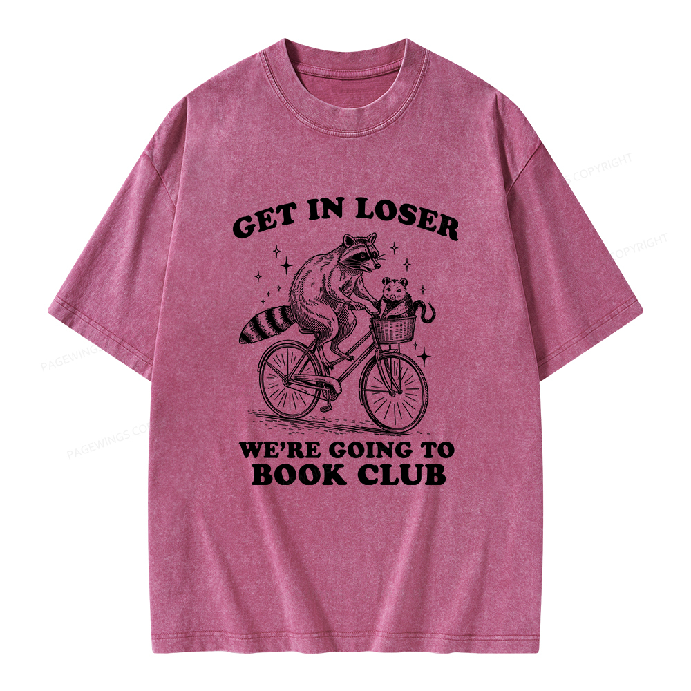Pagewings Get In Loser We’re Going To Book Club Unisex Washed T-shirt