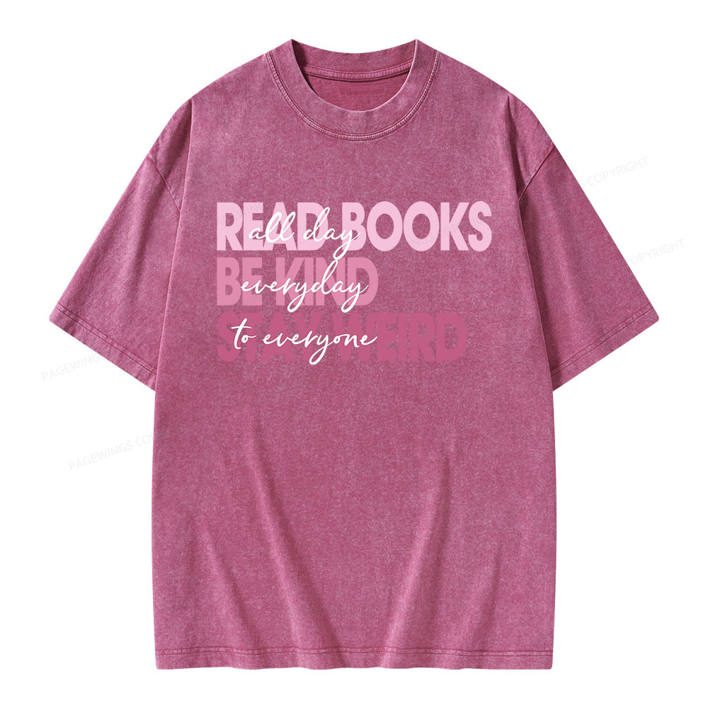 Pagewings Read Books All Day Be Kind Everyday Stay Weird To Everyone Unisex Washed T-shirt