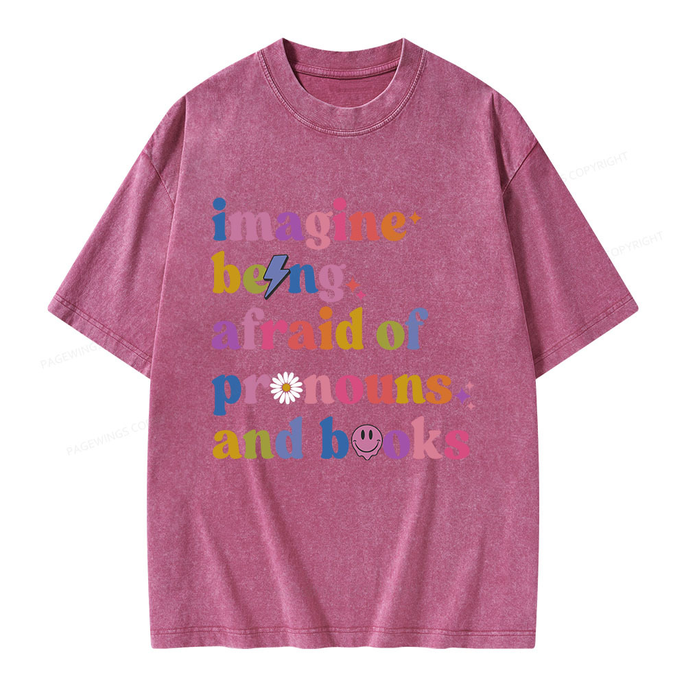 Pagewings Imagine Being Afraid Of Pronouns And Books Unisex Washed T-shirt