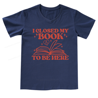 Pagewings I Closed My Book To Be Here V-neck T-shirt