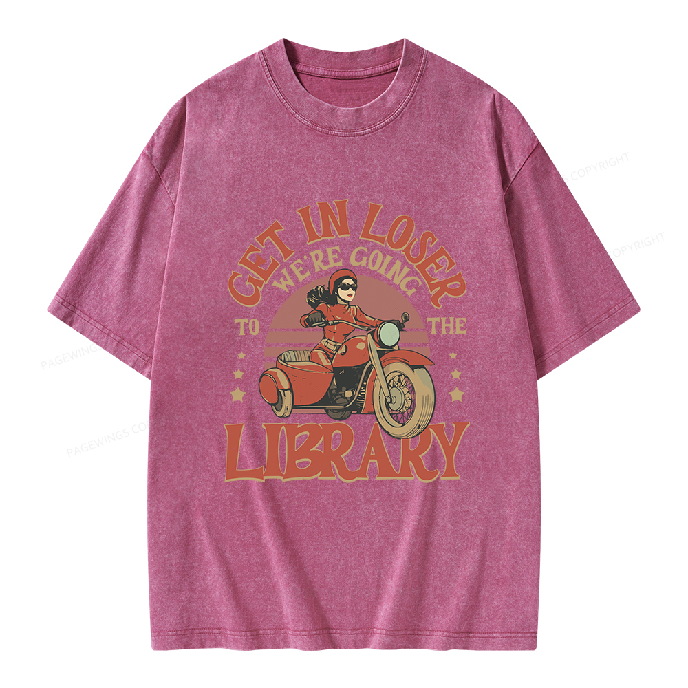 Pagewings Get in Loser We’re Going to the Library Unisex Washed T-shirt