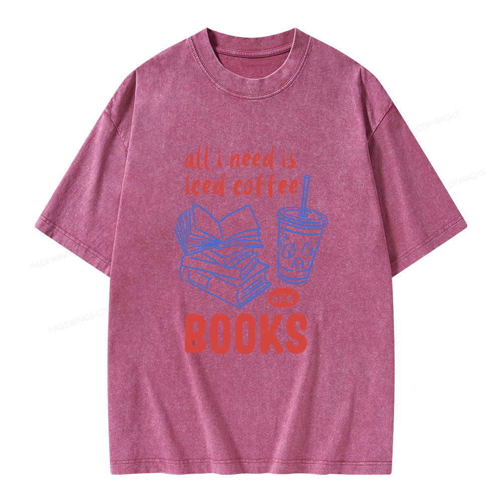 Pagewings All I Need Is Iced Coffee And Books Unisex Washed T-shirt