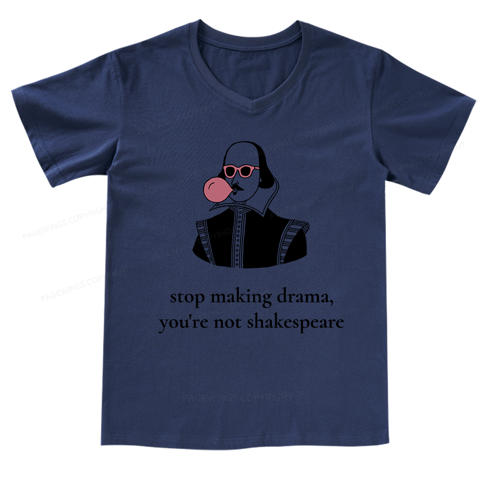 Pagewings Stop Making Drama You're Not Shakespeare Funny V-neck T-shirt